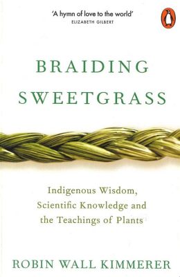  Braiding Sweetgrass: Indigenous Wisdom, Scientific Knowledge, and the Teachings of Plants - An Eloquent Tapestry Woven from Nature's Threads